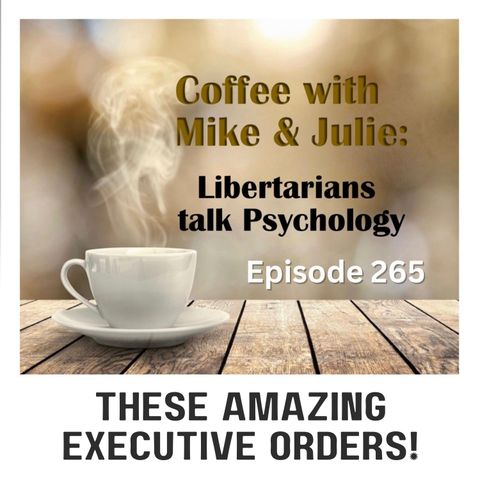 These Amazing Executive Orders! (ep 265)