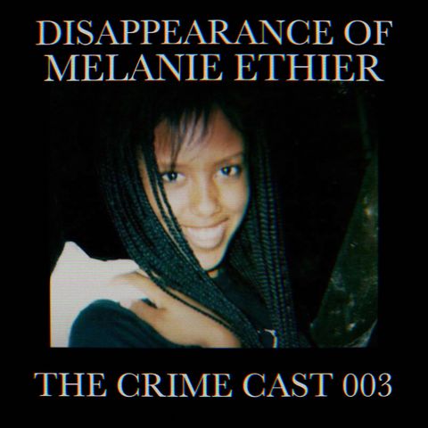 #003 - The Disappearance of Melanie Ethier