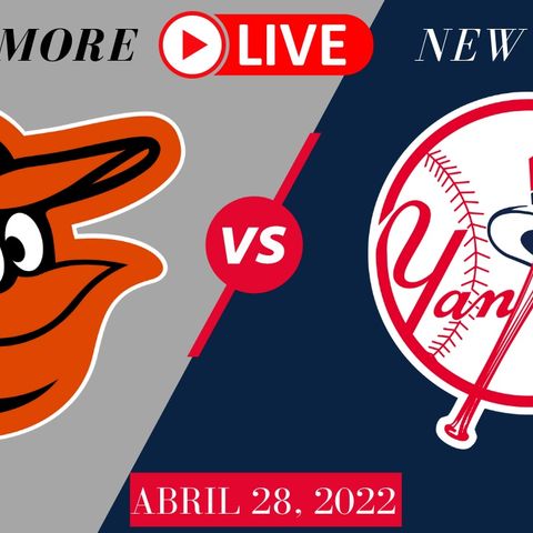 MLB: ORIOLES vs YANKEES - En vivo - Previa del Juego (Abril 28, 2022)