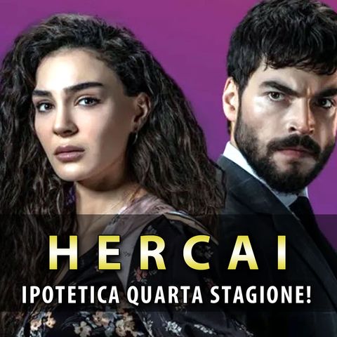 Hercai 4 Ipotetico Gran Finale: Un Nuovo Nemico Dal Passato!