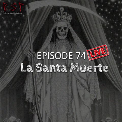 Episode 74 – La Santa Muerte