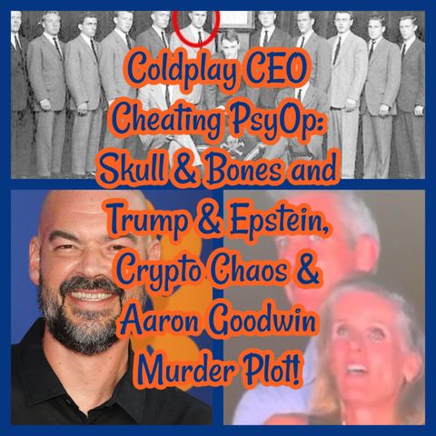 Coldplay CEO Cheating PsyOp: Skull & Bones and Trump & Epstein, Crypto Chaos & Aaron Goodwin Murder Plot!