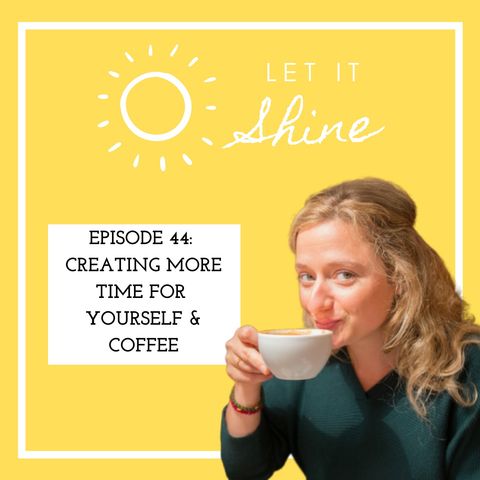 Episode 44: Creating More Time For Yourself & Coffee