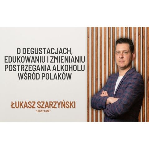 #22 -O degustacjach, edukowaniu i zmienianiu postrzegania alkoholu wśród Polaków - Łukasz Szarzyński_MRtSGUiLPdw