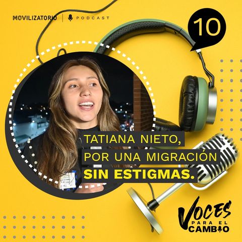 Tatiana Nieto, por una migración sin estigmas