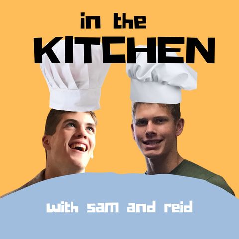 Welcome to In the Kitchen with Sam and Reid