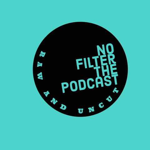 No Filter Episode 1 (Have You Been Cheated on, Vaccine talk & more