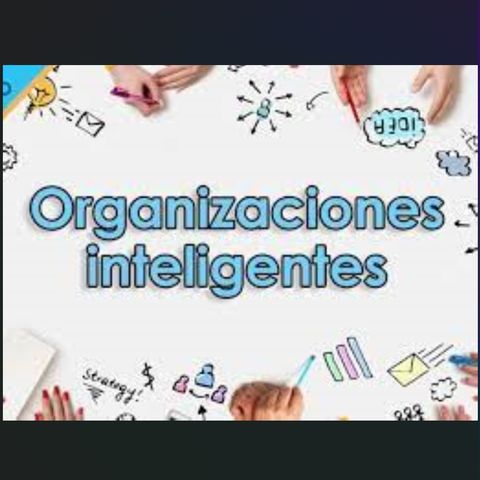 Podcast - Comportamiento Organizacional - Organizaciones inteligentes