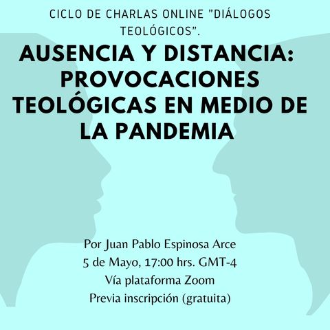 Ausencia y distancia: provocaciones teológicas en medio de la pandemia./ Juan Pablo Espinosa