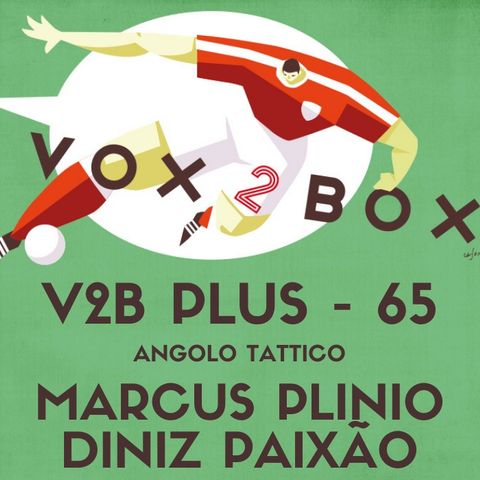 Vox2Box PLUS (65) - Angolo Tattico: Marcus Plinio Diniz Paixão