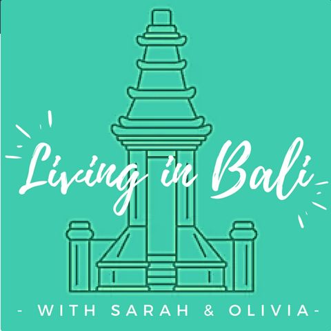 Episode #1: Welcome to the Living in Bali Podcast with Sarah & Olivia