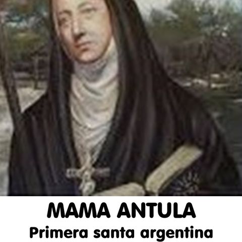 Cápsulas Culturales - Reseña de Mama Antula * Primera Santa de Argentina. Conduce: Diosma Patricia Davis*Argentina.