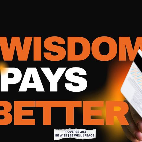 Wisdom Pays Better