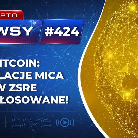 Krypto Newsy Live #424 | 01.07.2022 | BITCOIN: REGULACJE MICA PRZEGŁOSOWANE! CO NAS CZEKA? Coinbase chce do Europy.