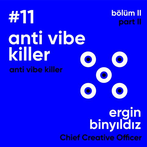 #11 Anti Vibe Killer / Ergin Binyıldız - Ahmet Terzioğlu / Bölüm II