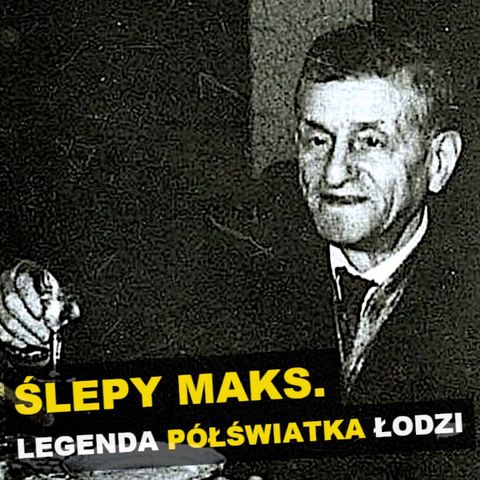 "Ślepy Maks". Legenda półświatka Łodzi - Kryminalne opowieści Retro