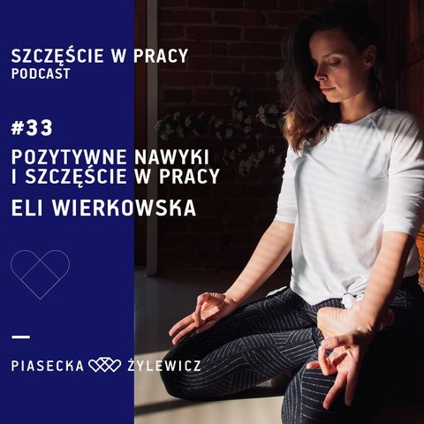 #33 Pozytywne nawyki i szczęście w pracy: Eli Wierkowska