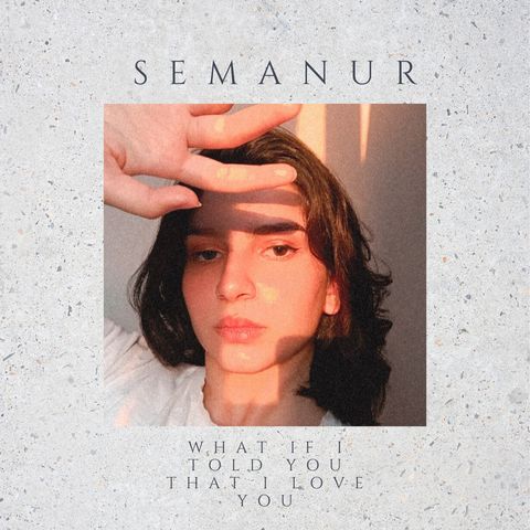 Semanur - What If I Told You That I Love You