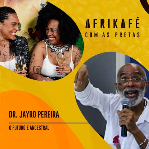 2.11 O futuro é ancestral com Dr. Jayro Pereira