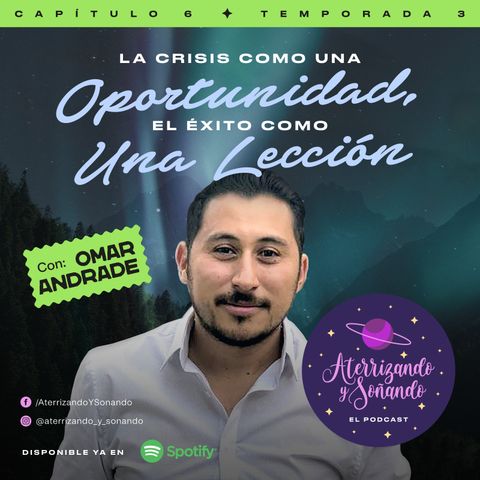 Temporada 3 Ep. 6 - La Crisis Como Una Oportunidad, El Éxito Como Una Lección Con Omar Andrade