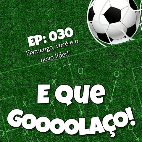 EQG - #30 - Flamengo, você é o novo líder!