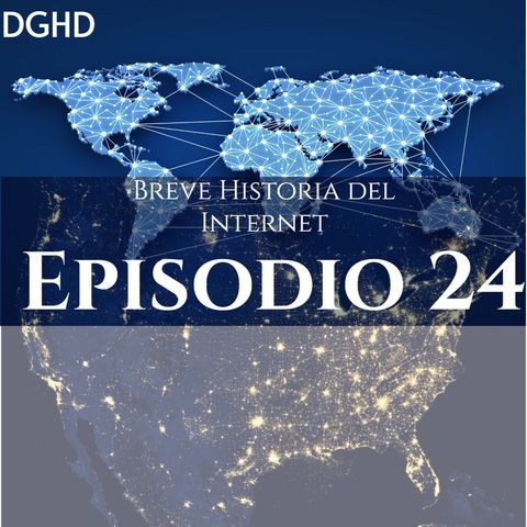 DGHD -- Episodio 24 -- Breve historia del Internet