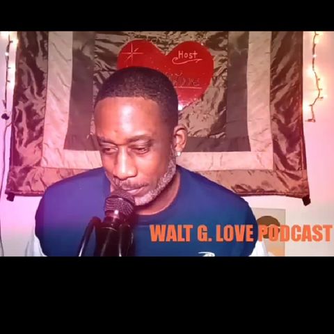Episode 5 - WALT G. LOVE PODCAST