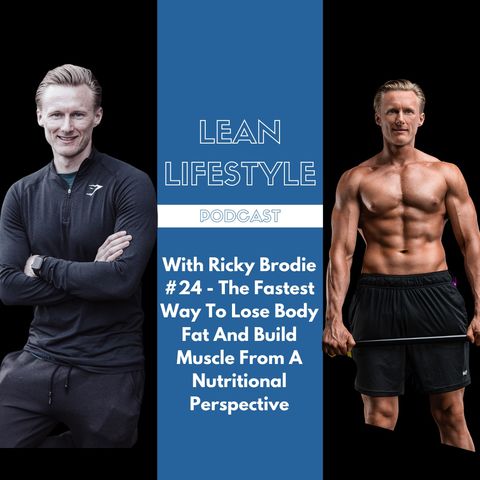 With Ricky Brodie #24 - The Fastest Way To Lose Body Fat And Build Muscle From A Nutritional Perspective