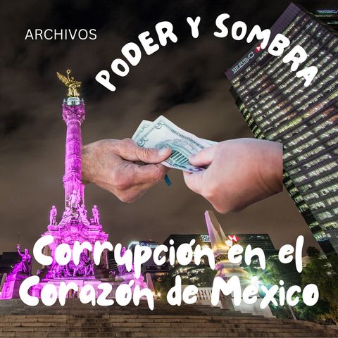 Poder y Sombra: Corrupción en el Corazón de México