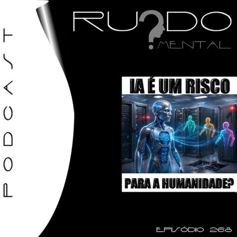 #268 - IA é um Risco para a Humanidade?