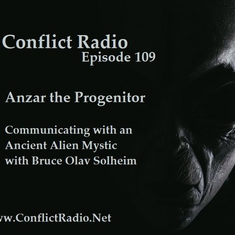 Episode 109  Anzar the Progenitor: Communicating With an Ancient Alien Mystic with Bruce Solheim