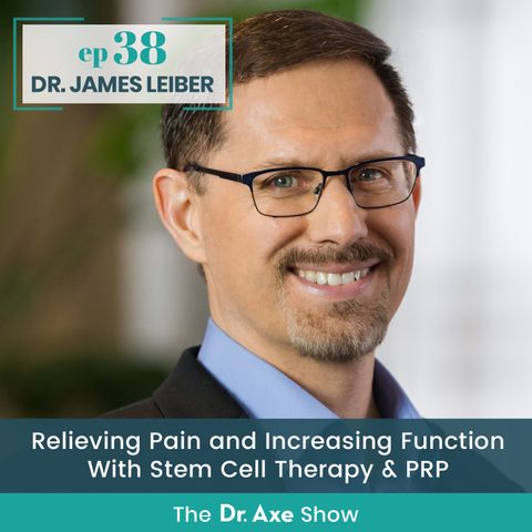 38. Dr. James Leiber: Relieving Pain and Increasing Function With Stem Cell Therapy & PRP
