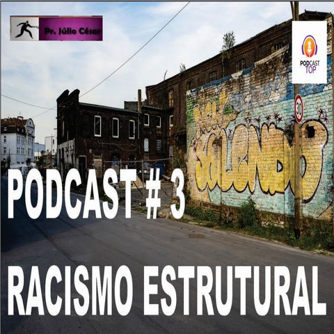 O que é racismo estrutural e como a Bíblia o condena (podcast #3)