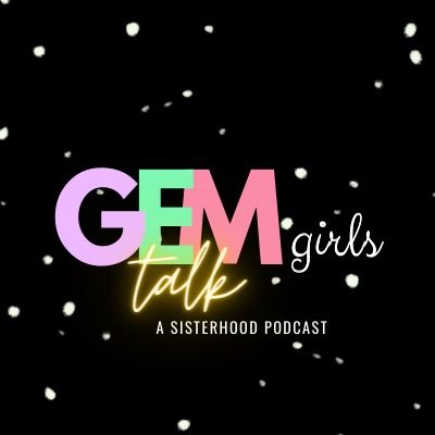 Welcome to GEM girls Talk!