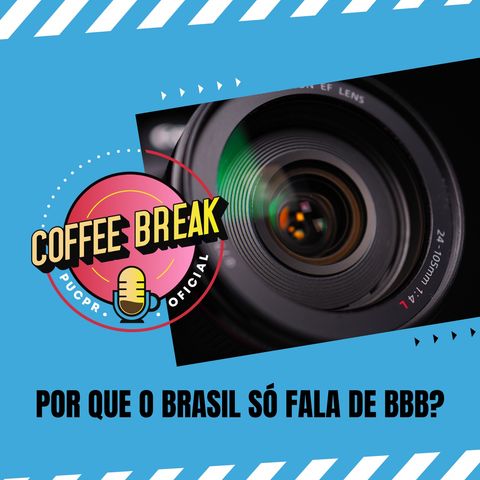 Coffee Break #33: Por que o Brasil todo só fala de BBB?