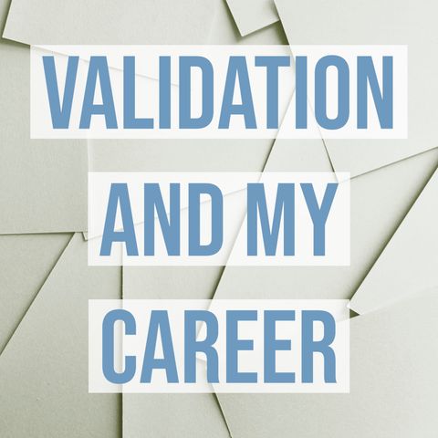 Validation and My Career