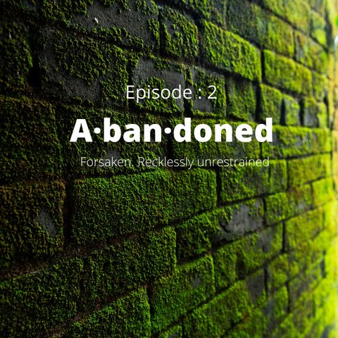Episode 2 -Abandoned