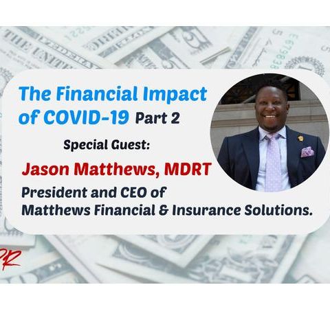 S9:E11 - THE FINANCIAL IMPACT OF COVID-19 (Part 2) || JASON MATTHEWS, MDRT