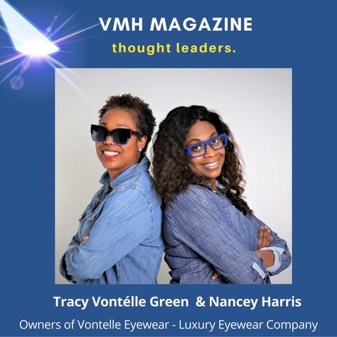 Tracy Vontélle Green & Nancey Harris, Owners of Vontélle Eyewear Talk Ownership, Business & Startup