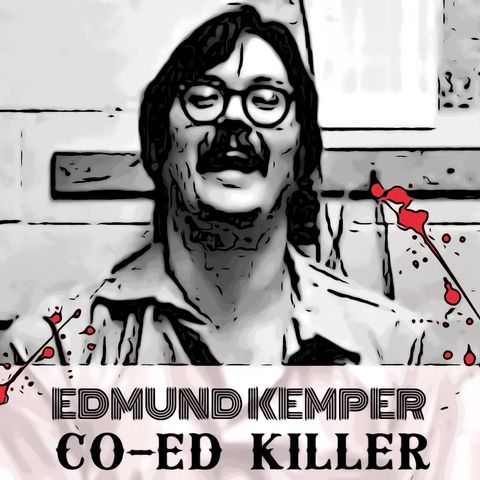 E-5:  ED KEMPER THE CO-ED KILLER.