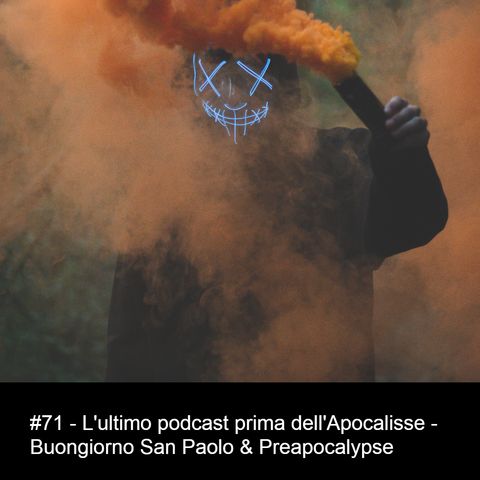 #71 - L'ultimo podcast prima dell'Apocalisse - Buongiorno San Paolo & Preapocalipse
