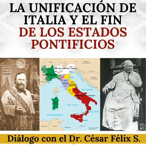 La unificación de Italia y el fin de los Estados Pontificios. Dr. César Félix Sánchez.