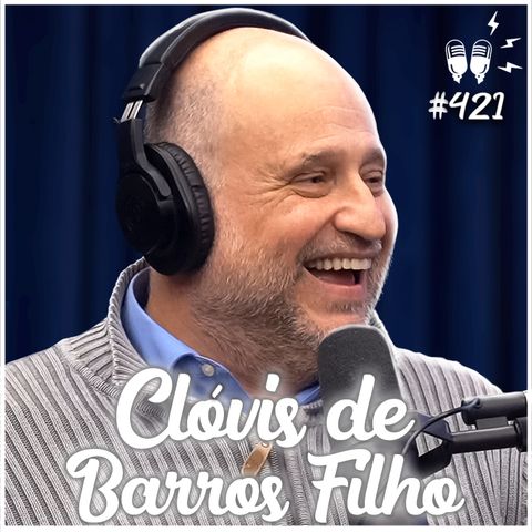 CLÓVIS DE BARROS FILHO - Flow Podcast #421