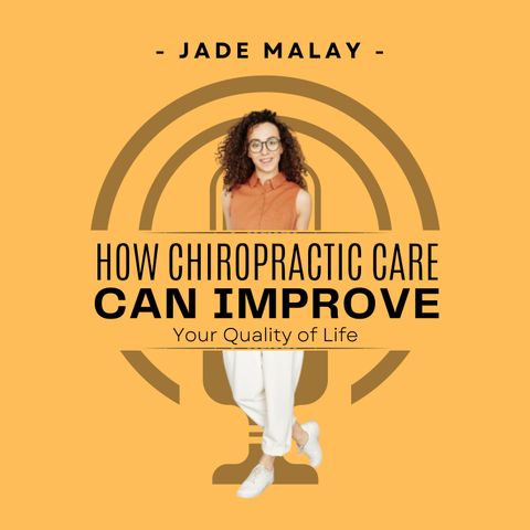Jade Malay: How Chiropractic Care Can Improve Your Life