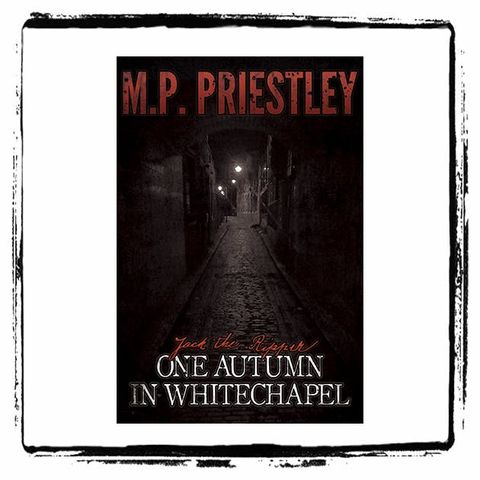 One Autumn In Whitechapel : Interview w/ Author M.P. Priestley