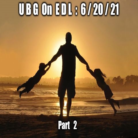 UBG On EDL : 6/20/21 : Part  2