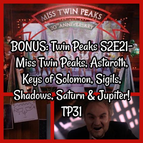 BONUS: Twin Peaks S2E21- Miss Twin Peaks, Astaroth, Keys of Solomon, Sigils, Shadows, Saturn & Jupiter! TP31