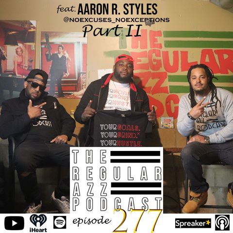 Episode 277 Feat. Aaron R. Styles Pt. 2