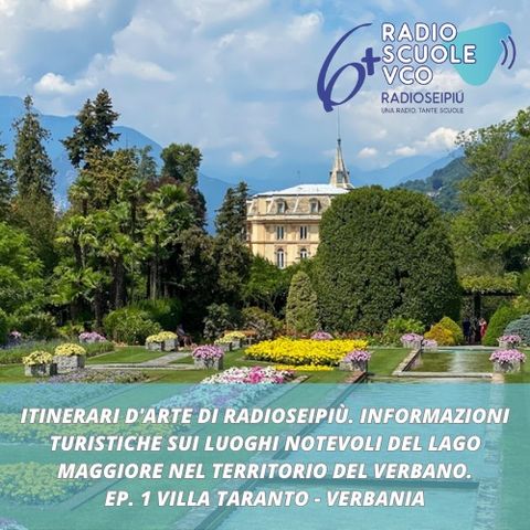 Itinerari d'arte di Radioseipiù ep. 1 - Villa Taranto, Verbania