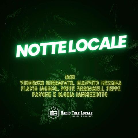 Radio Tele Locale _ NOTTE LOCALE | 404° Puntata